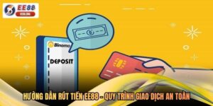 Hướng Dẫn Rút Tiền EE88 - Quy Trình Giao Dịch An Toàn