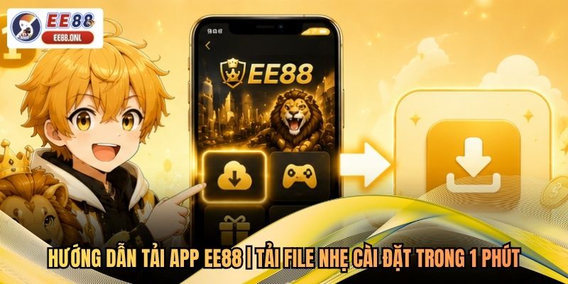 Hướng Dẫn Tải App EE88 | Tải File Nhẹ Cài Đặt Trong 1 Phút