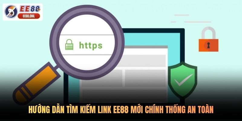 Hướng dẫn tìm kiếm link EE88 mới chính thống an toàn