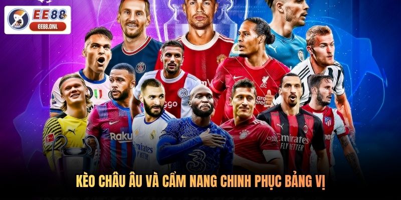 Kèo châu Âu và cẩm nang chinh phục bảng vị