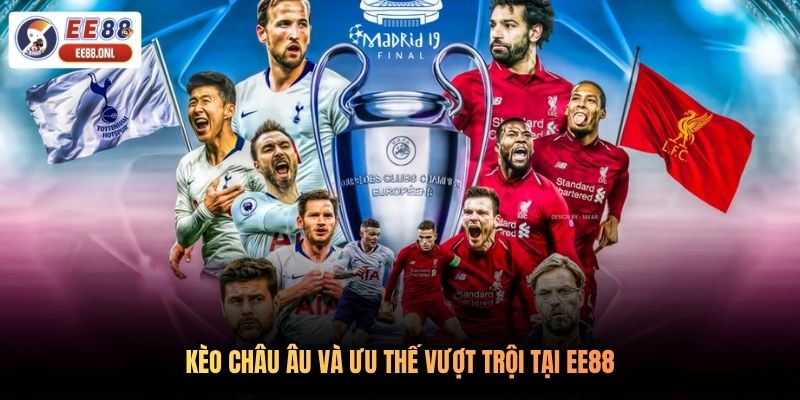 Kèo châu Âu và ưu thế vượt trội tại EE88