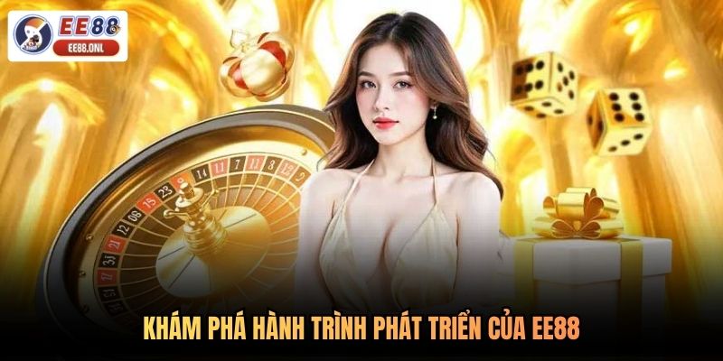 Khám phá hành trình phát triển của EE88