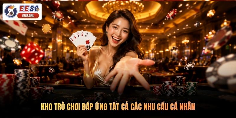 Kho trò chơi đáp ứng tất cả các nhu cầu cá nhân