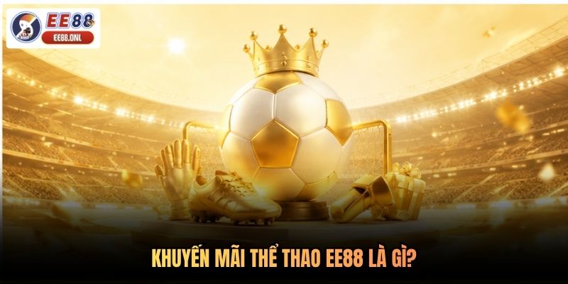 Khuyến mãi thể thao EE88 là gì?