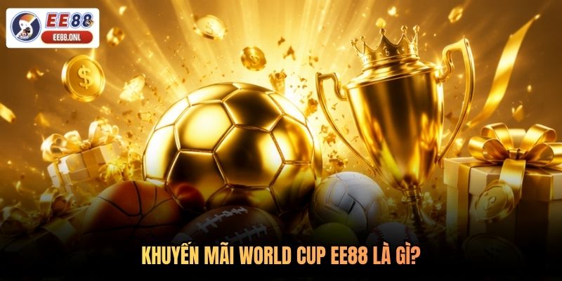 Khuyến mãi World Cup EE88 là gì?