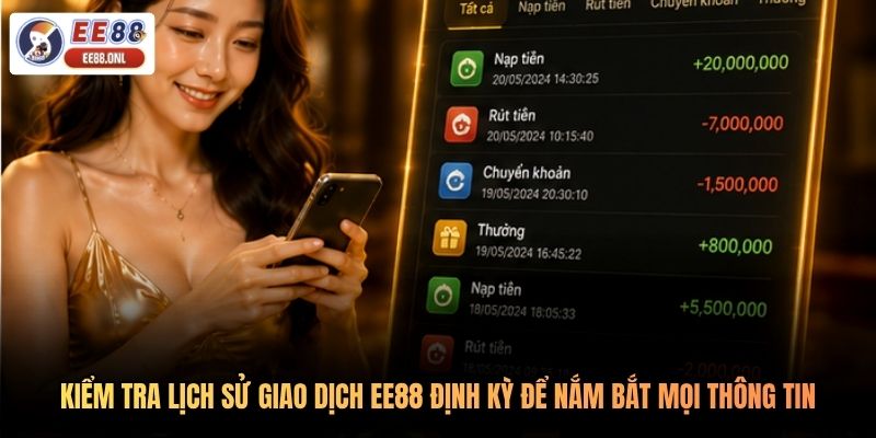 Kiểm tra lịch sử giao dịch EE88 định kỳ để nắm bắt mọi thông tin