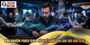 Kinh Nghiệm Poker EE88 - Bí Quyết Giúp Bạn Làm Chủ Bàn Cược
