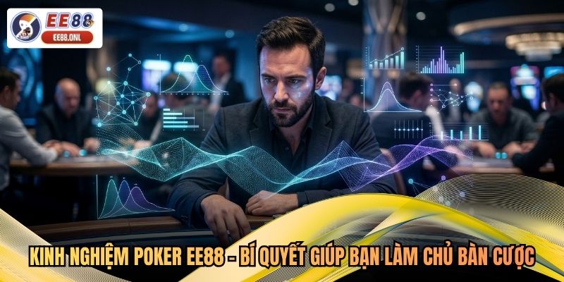 Kinh Nghiệm Poker EE88 - Bí Quyết Giúp Bạn Làm Chủ Bàn Cược