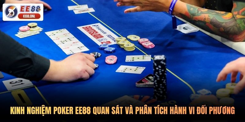 Kinh nghiệm poker EE88 quan sát và phân tích hành vi đối phương