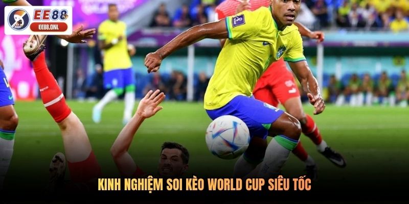 Kinh nghiệm soi kèo World Cup siêu tốc