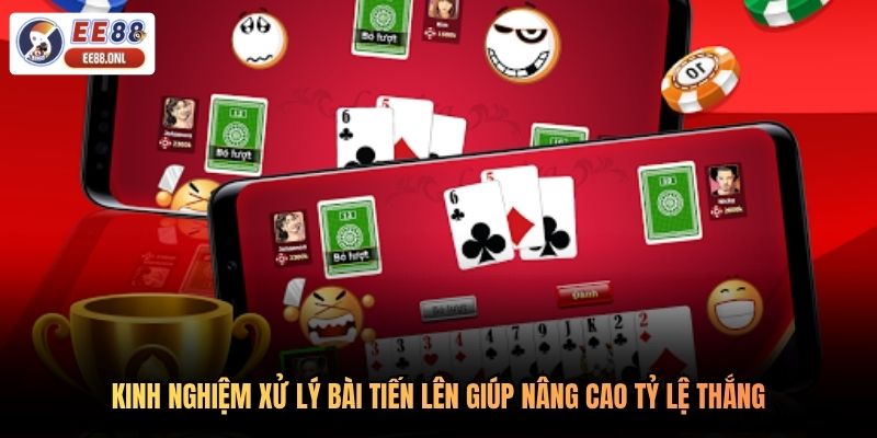 Kinh nghiệm xử lý bài tiến lên giúp nâng cao tỷ lệ thắng