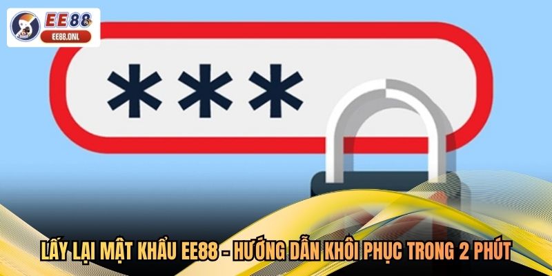 Lấy Lại Mật Khẩu EE88 - Hướng Dẫn Khôi Phục Trong 2 Phút