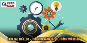 Lịch Bảo Trì EE88 - Thời Gian Nâng Cấp Hệ Thống Mới Nhất