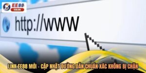 Link EE88 Mới - Cập Nhật Đường Dẫn Chuẩn Xác Không Bị Chặn