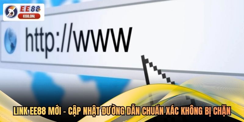 Link EE88 Mới - Cập Nhật Đường Dẫn Chuẩn Xác Không Bị Chặn