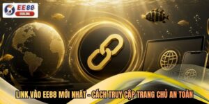 Link Vào EE88 Mới Nhất - Cách Truy Cập Trang Chủ An Toàn