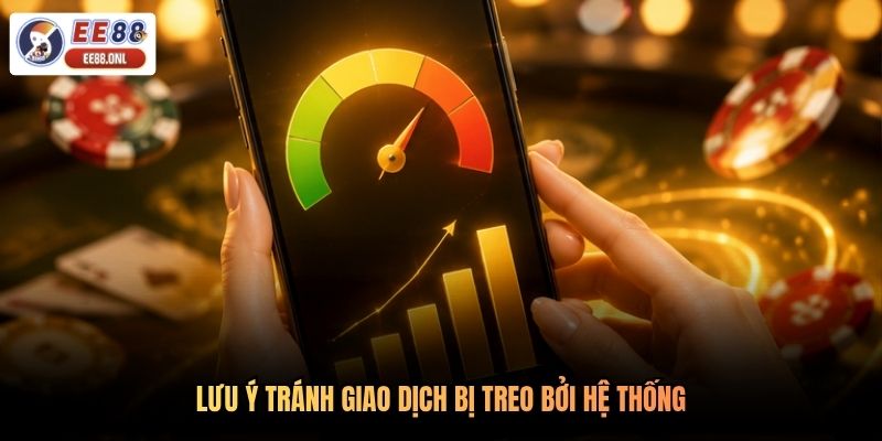 Lưu ý tránh giao dịch bị treo bởi hệ thống
