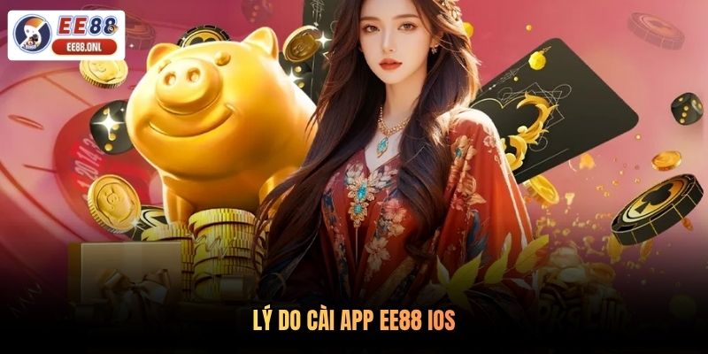 Lý do cài app EE88 IOS