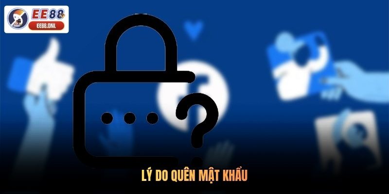 Lý do quên mật khẩu