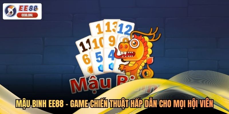 Mậu Binh EE88 - Game Chiến Thuật Hấp Dẫn Cho Mọi Hội Viên