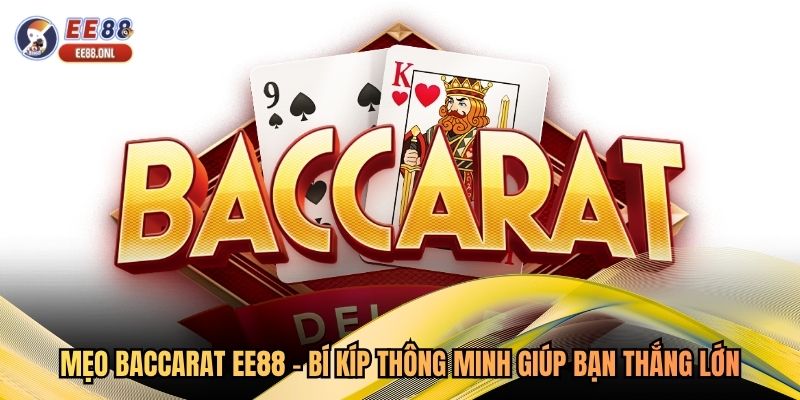 Mẹo Baccarat EE88 - Bí Kíp Thông Minh Giúp Bạn Thắng Lớn