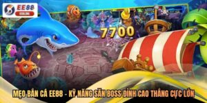 Mẹo Bắn Cá EE88 - Kỹ Năng Săn Boss Đỉnh Cao Thắng Cực Lớn
