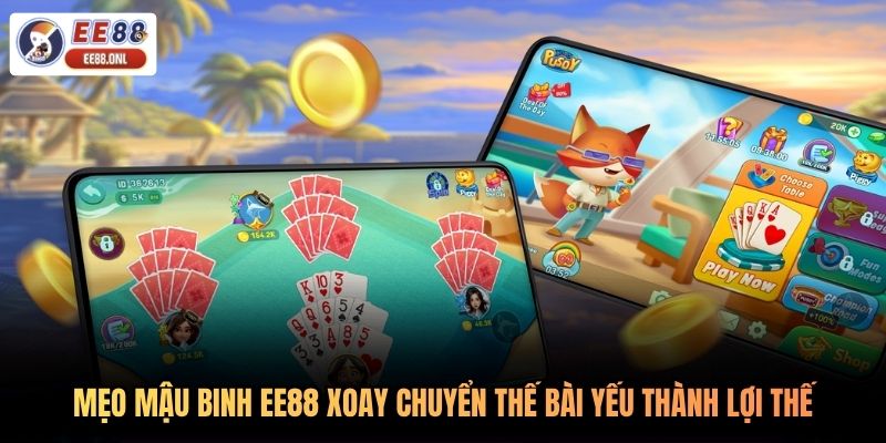 Mẹo mậu binh EE88 xoay chuyển thế bài yếu thành lợi thế