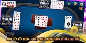 Mẹo Tiến Lên EE88 - Tuyệt Chiêu Luôn Thắng Từ Các Cao Thủ