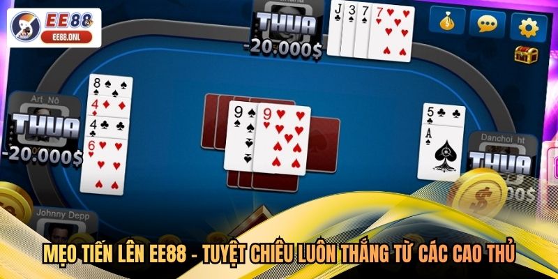 Mẹo Tiến Lên EE88 - Tuyệt Chiêu Luôn Thắng Từ Các Cao Thủ
