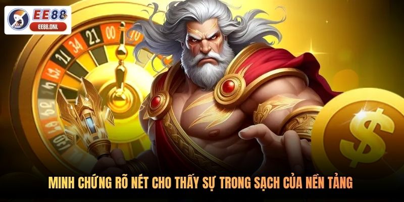 Minh chứng rõ nét cho thấy sự trong sạch của nền tảng 