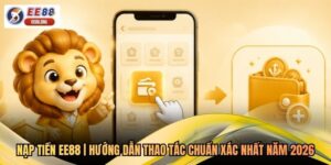 Nạp Tiền EE88 | Hướng Dẫn Thao Tác Chuẩn Xác Nhất Năm 2026