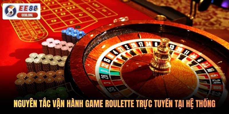 Nguyên tắc vận hành game roulette trực tuyến tại hệ thống