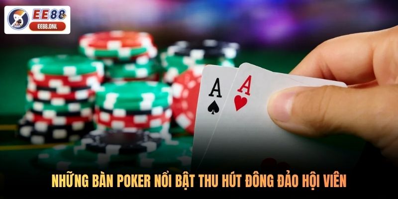 Những bàn poker nổi bật thu hút đông đảo hội viên