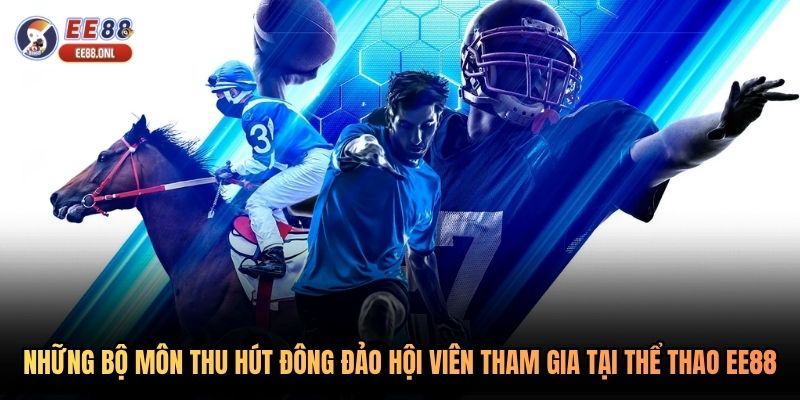 Những bộ môn thu hút đông đảo hội viên tham gia tại thể thao EE88