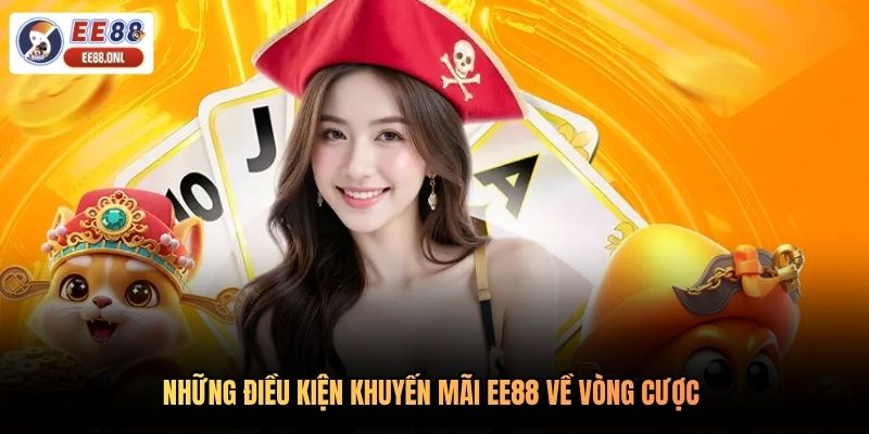 Những điều kiện khuyến mãi EE88 về vòng cược 