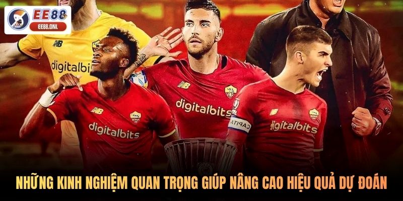 Những kinh nghiệm quan trọng giúp nâng cao hiệu quả dự đoán