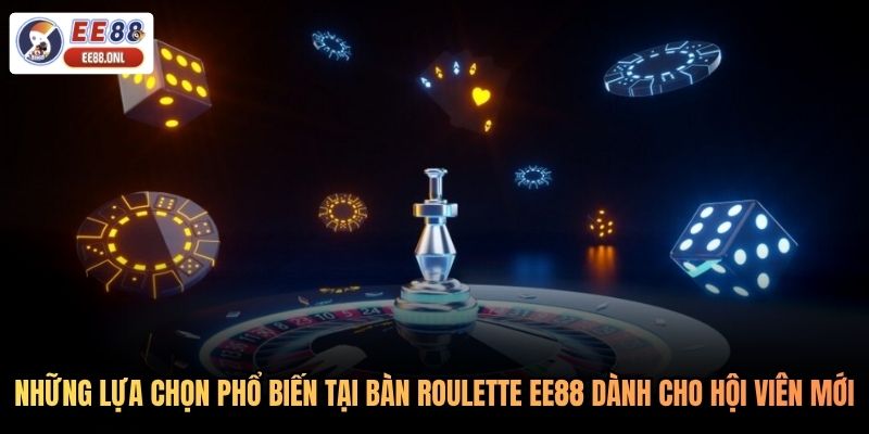 Những lựa chọn phổ biến tại bàn roulette EE88 dành cho hội viên mới