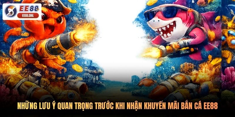 Những lưu ý quan trọng trước khi nhận khuyến mãi bắn cá EE88