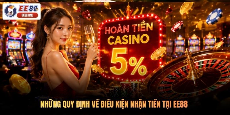 Những quy định về điều kiện nhận tiền tại EE88 
