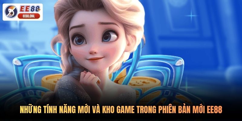 Những tính năng mới và kho game trong phiên bản mới EE88