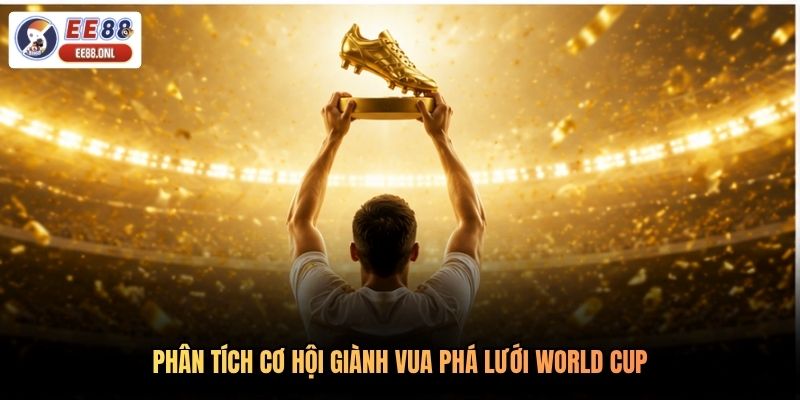 Phân tích cơ hội giành Vua phá lưới World Cup