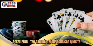 Poker EE88 - Trò Chơi Bài Trí Tuệ Đẳng Cấp Quốc Tế
