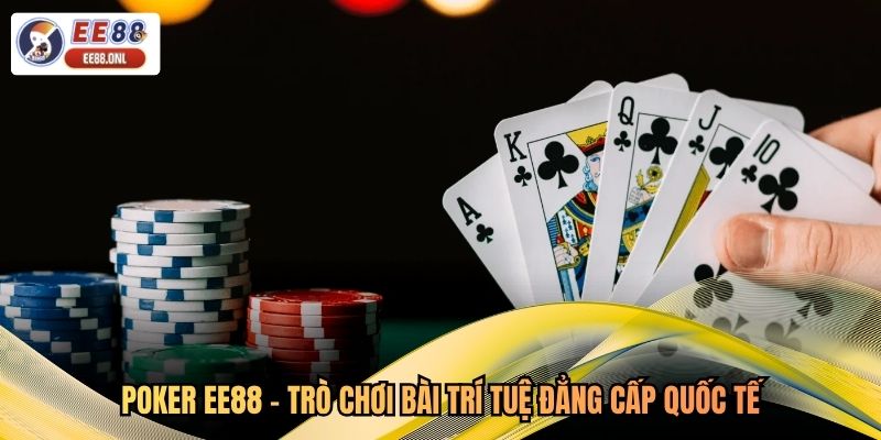 Poker EE88 - Trò Chơi Bài Trí Tuệ Đẳng Cấp Quốc Tế