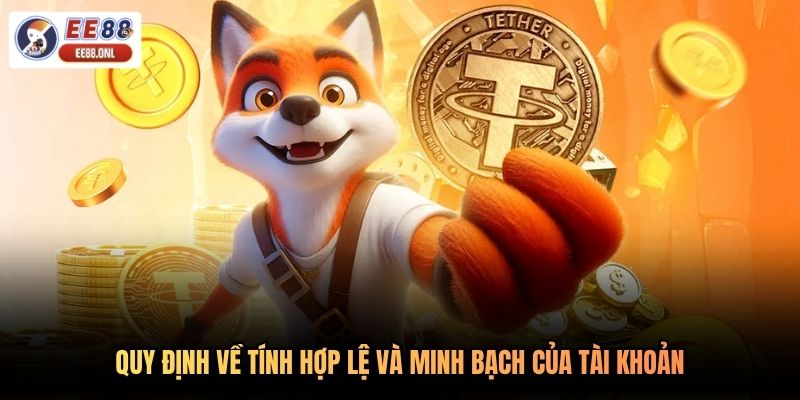 Quy định về tính hợp lệ và minh bạch của tài khoản