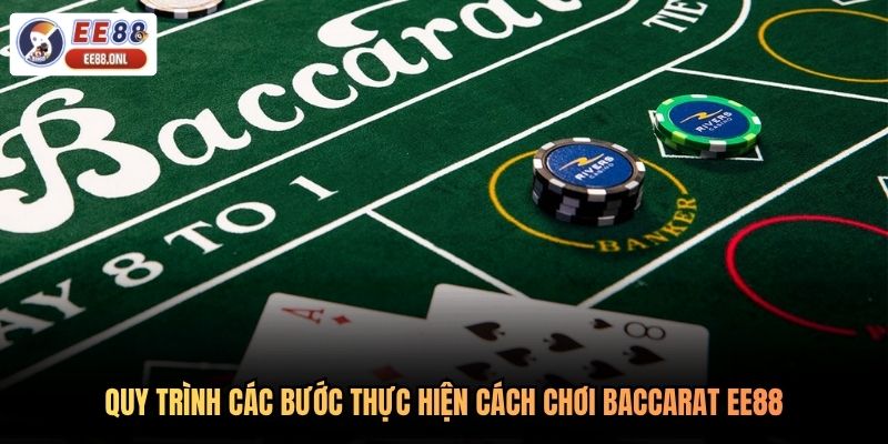Quy trình các bước thực hiện cách chơi baccarat EE88