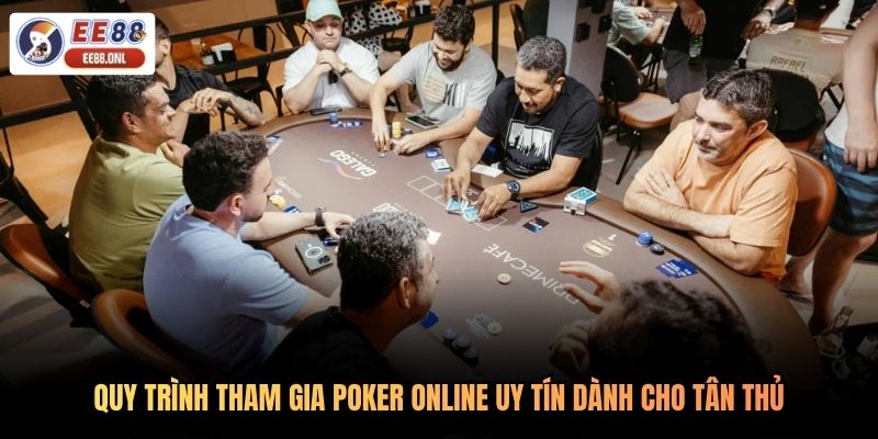 Quy trình tham gia poker online uy tín dành cho tân thủ