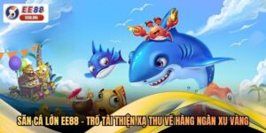 Săn Cá Lớn EE88 - Trổ Tài Thiện Xạ Thu Về Hàng Ngàn Xu Vàng