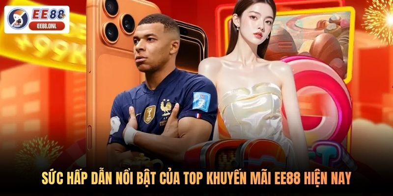 Sức hấp dẫn nổi bật của top khuyến mãi EE88 hiện nay