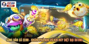 Súng Bắn Cá EE88 - Khám Phá Kho Vũ Khí Hủy Diệt Đại Dương