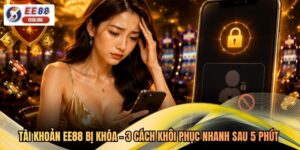 Tài Khoản EE88 Bị Khóa - 3 Cách Khôi Phục Nhanh Sau 5 Phút 